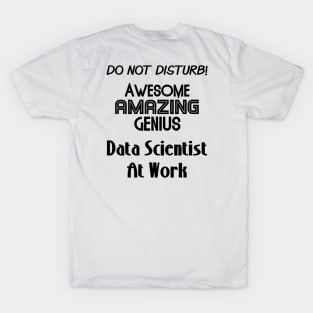 Do Not Disturb Awesome Amazing Genius | Data Scientist At Work Logo Black T-Shirt